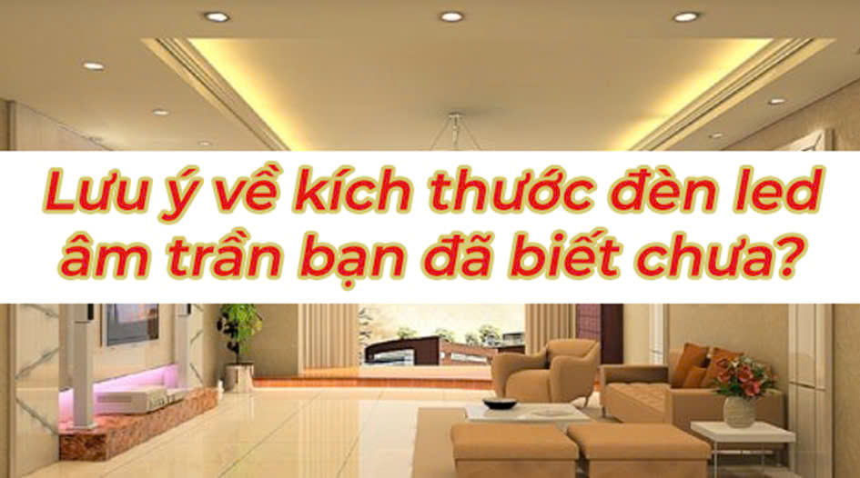 Cách Chọn Kích Thước Đèn LED Âm Trần Phù Hợp Với Lỗ Khoét Cách Chọn Kích Thước Đèn LED Âm Trần Phù Hợp Với Lỗ Khoét