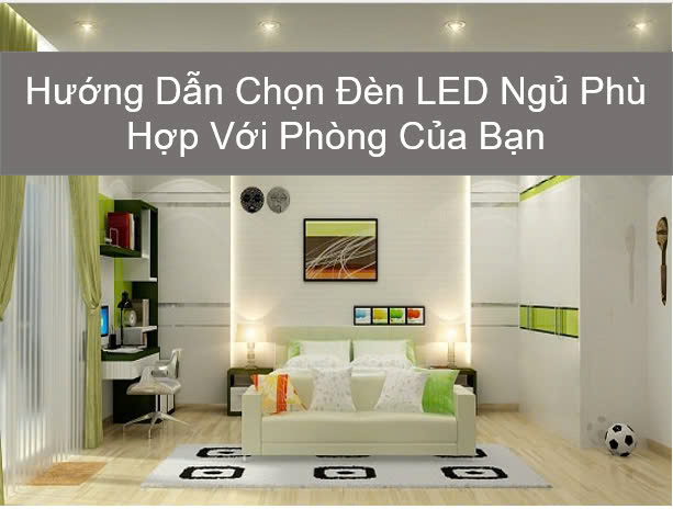 Hướng Dẫn Chọn Đèn LED Ngủ Phù Hợp Với Phòng Của Bạn